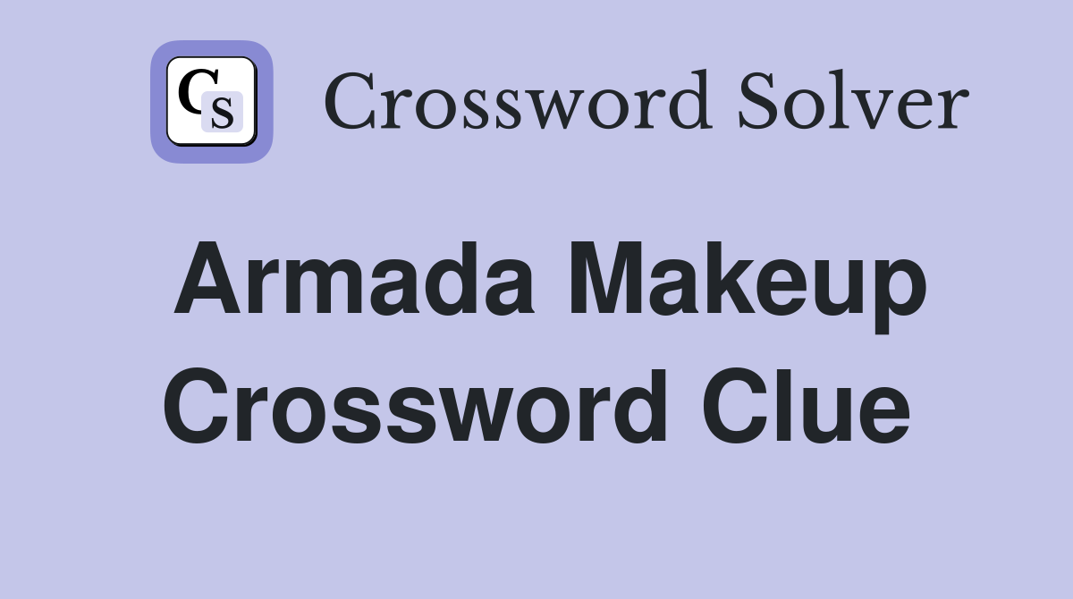 Armada makeup Crossword Clue Answers Crossword Solver